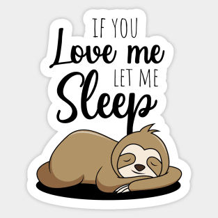 If You Love Me Let Me Sleep Sticker